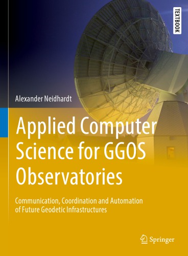 Applied Computer Science for GGOS Observatories : Communication, Coordination and Automation of Future Geodetic Infrastructures