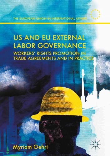 US and EU external labor governance : Workers' rights promotion in trade agreements and in practice