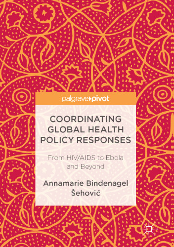 Coordinating Global Health Policy Responses : From HIV/AIDS to Ebola and Beyond