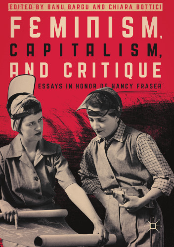 Feminism, capitalism, and critique : essays in honor of Nancy Fraser