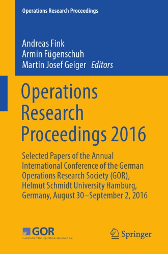 Operations Research Proceedings 2016 : Selected Papers of the Annual International Conference of the German Operations Research Society (GOR), Helmut Schmidt University Hamburg, Germany, August 30 - September 2, 2016