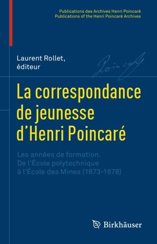 La correspondance de jeunesse d'Henri Poincaré : Les années de formation. De l'École polytechnique à l'École des Mines (1873-1878)