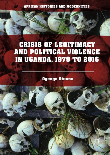 Crisis of legitimacy and political violence in Uganda, 1979 to 2016