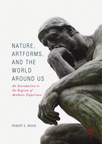 Nature, Artforms, and the World Around Us : An Introduction to the Regions of Aesthetic Experience