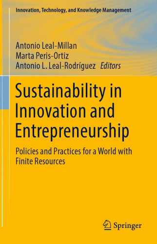 Sustainability in Innovation and Entrepreneurship : Policies and Practices for a World with Finite Resources