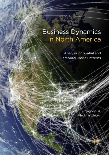 Business Dynamics in North America : Analysis of Spatial and Temporal Trade Patterns