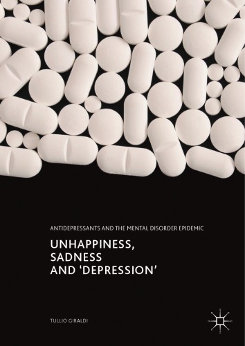 Unhappiness, sadness and 'depression' : antidepressants and the mental disorder epidemic