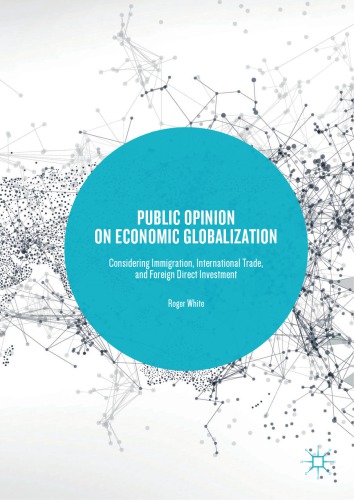 Public opinion on economic globalization : considering immigration, international trade, and foreign direct investment