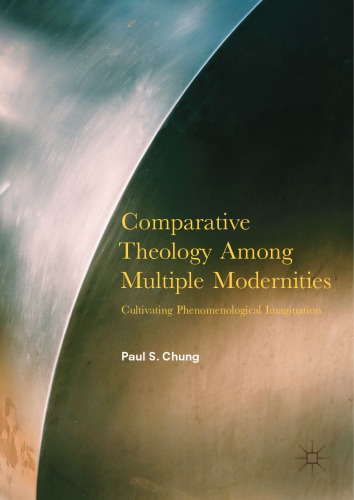 Comparative Theology Among Multiple Modernities : Cultivating Phenomenological Imagination