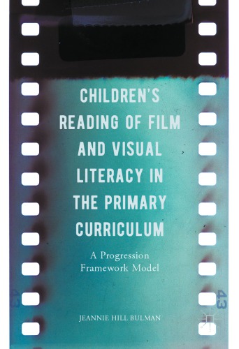 Children’s Reading of Film and Visual Literacy in the Primary Curriculum : A Progression Framework Model