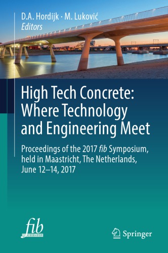 High Tech Concrete: Where Technology and Engineering Meet : Proceedings of the 2017 fib Symposium, held in Maastricht, The Netherlands, June 12-14, 2017