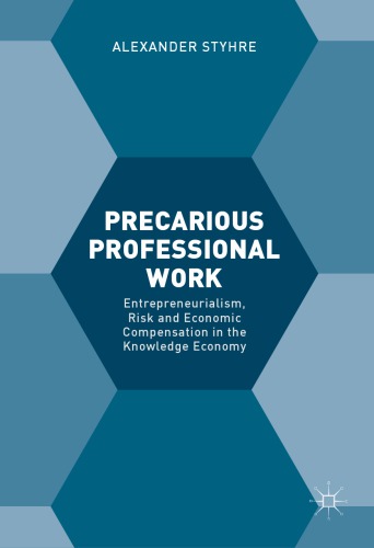 Precarious Professional Work : Entrepreneurialism, Risk and Economic Compensation in the Knowledge Economy