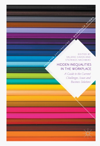 Hidden inequalities in the workplace : a guide to the current challenges, issues and business solutions