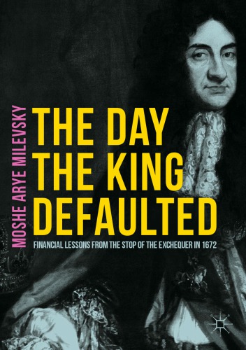 The day the king defaulted : financial lessons from the stop of the Exchequer in 1672