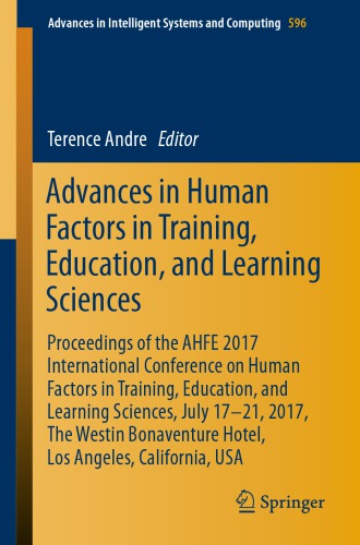 Advances in Human Factors in Training, Education, and Learning Sciences : Proceedings of the AHFE 2017 International Conference on Human Factors in Training, Education, and Learning Sciences, July 17-21, 2017, The Westin Bonaventure Hotel, Los Angeles, California, USA