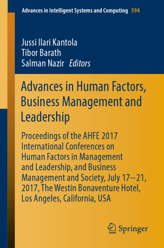 Advances in human factors, business management and leadership : proceedings of the AHFE 2017 International Conferences on Human Factors in Business Management and Leadership, and Business Management and Society, July 17-21, 2017, the Westin Bonaventure Hotel, Los angeles, Califronia, USA