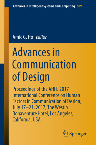 Advances in Communication of Design: Proceedings of the AHFE 2017 International Conference on Human Factors in Communication of Design, July 17−21, 2017, The Westin Bonaventure Hotel, Los Angeles, California, USA
