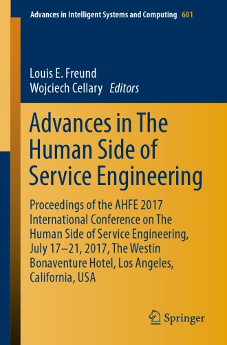 Advances in The Human Side of Service Engineering : Proceedings of the AHFE 2017 International Conference on The Human Side of Service Engineering, July 17-21, 2017, The Westin Bonaventure Hotel, Los Angeles, California, USA