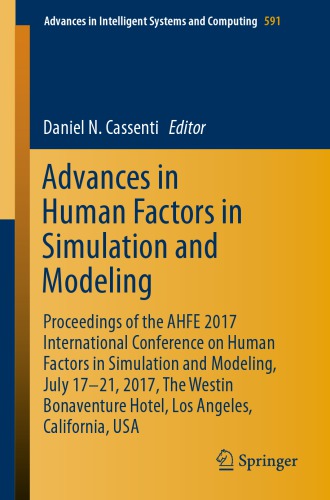 Advances in Human Factors in Simulation and Modeling : Proceedings of the AHFE 2017 International Conference on Human Factors in Simulation and Modeling, July 17-21, 2017, The Westin Bonaventure Hotel, Los Angeles, California, USA