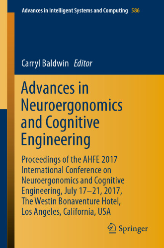 Advances in neuroergonomics and cognitive engineering : proceedings of the AHFE 2017 International Conference on Neuroergonomics and Cognitive Engineering, July 17-21, 2017, The Westin Bonaventure Hotel, Los Angeles, California, USA