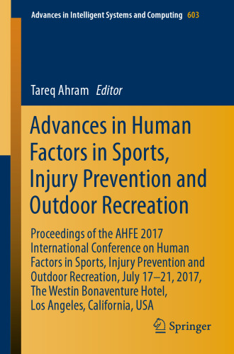 Advances in human factors in sports, injury prevention and outdoor recreation proceedings of the AHFE 2017 International Conference on Human Factors in Sports, Injury Prevention and Outdoor Recreation, July 17-21, 2017, The Westin Bonaventure Hotel, Los Angeles, California, USA