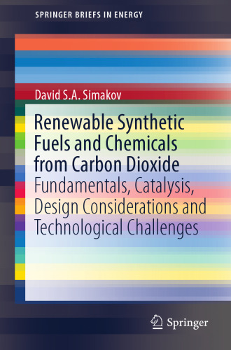 Renewable synthetic fuels and chemicals from carbon dioxide : fundamentals, catalysis, design considerations and technological challenges