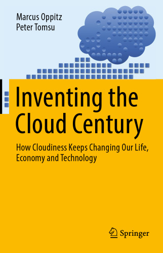INVENTING THE CLOUD CENTURY : how cloudiness keeps changing our life, economy and technology