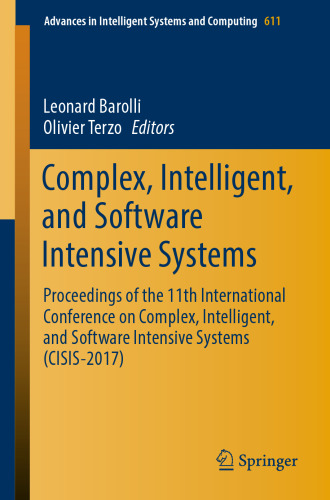Complex, Intelligent, and Software Intensive Systems : Proceedings of the 11th International Conference on Complex, Intelligent, and Software Intensive Systems (CISIS-2017)