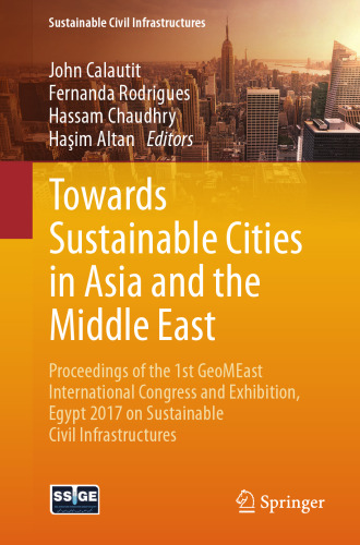Towards sustainable cities in Asia and the Middle East : proceedings of the 1st GeoMEast International Congress and Exhibition, Egypt 2017 on sustainable civil infrastructures