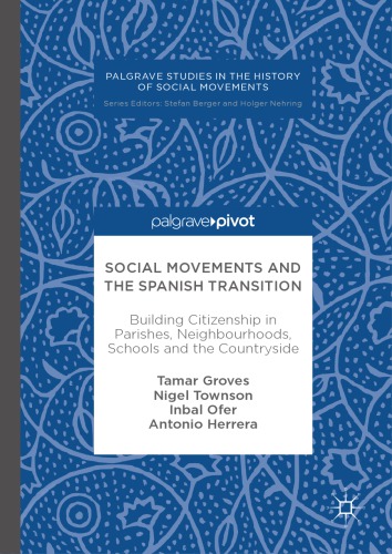 Social movements and the Spanish transition : building citizenship in parishes, neighbourhoods, schools and the countryside