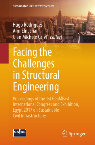 Facing the challenges in structural engineering : proceedings of the 1st GeoMEast International Congress and Exhibition, Egypt 2017, on sustainable civil infrastructures