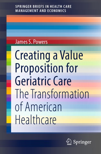 Creating a value proposition for geriatric care : the transformation of American healthcare
