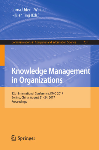 Knowledge Management in Organizations : 12th International Conference, KMO 2017, Beijing, China, August 21-24, 2017, Proceedings
