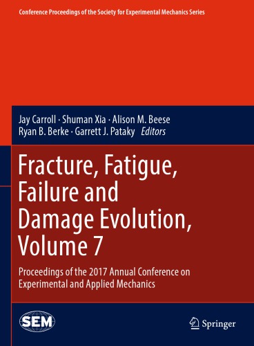 Fracture, fatigue, failure and damage evolution. : Volume 7 proceedings of the 2017 Annual Conference on Experimental and Applied Mechanics