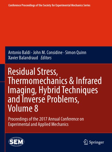 Residual stress, thermomechanics & infrared imaging, hybrid techniques and inverse problems. Volume 8 : Proceedings of the 2017 Annual Conference on Experimental and Applied Mechanics