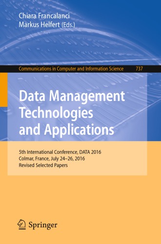 Data Management Technologies and Applications : 5th International Conference, DATA 2016, Colmar, France, July 24-26, 2016, Revised Selected Papers