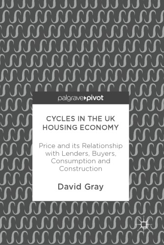 Cycles in the UK Housing Economy : Price and its Relationship with Lenders, Buyers, Consumption and Construction