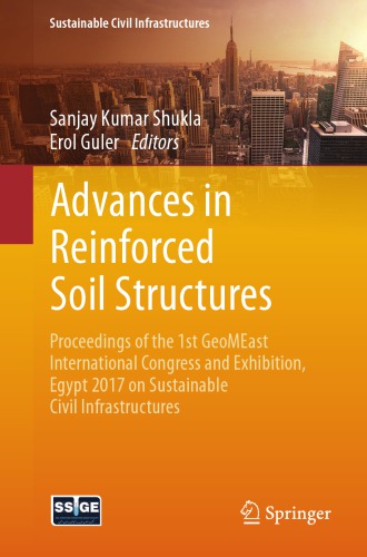 Advances in reinforced soil structures : proceedings of the 1st GeoMEast International Congress and Exhibition, Egypt 2017 on sustainable civil infrastructures