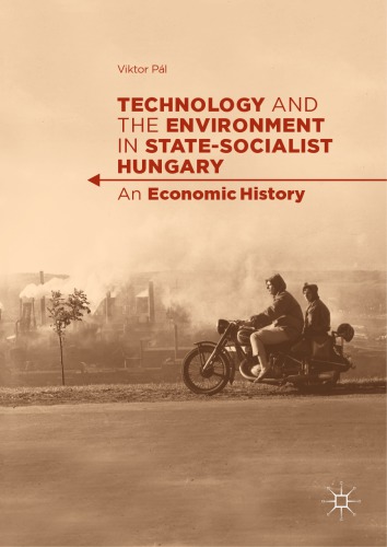 Technology and the environment in state-socialist Hungary : an economic history