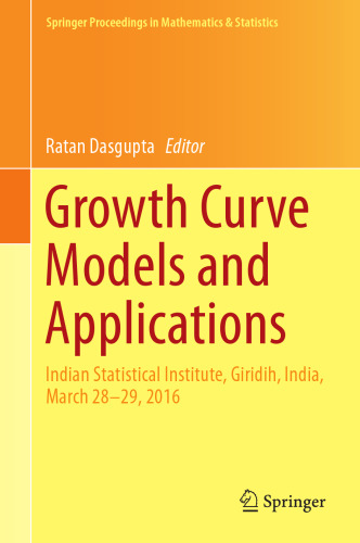 Growth curve models and applications : Indian Statistical Institute, Giridih, India, March 28-29, 2016