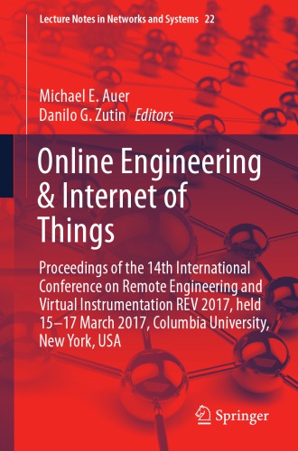 Online engineering & internet of things : proceedings of the 14th International Conference on Remote Engineering and Virtual Instrumentation REV 2017, held 15-17 March 2017, Columbia University, New York, USA