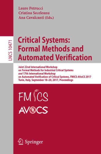 Critical Systems: Formal Methods and Automated Verification: Joint 22nd International Workshop on Formal Methods for Industrial Critical Systems and 17th International Workshop on Automated Verification of Critical Systems, FMICS-AVoCS 2017, Turin, Italy, September 18–20, 2017, Proceedings