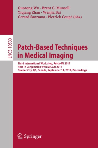 Patch-Based Techniques in Medical Imaging : Third International Workshop, Patch-MI 2017, Held in Conjunction with MICCAI 2017, Quebec City, QC, Canada, September 14, 2017, Proceedings