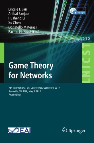 Game theory for networks : 7th International EAI Conference, GameNets 2017 Knoxville, TN, USA, May 9, 2017, Proceedings