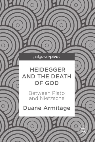 Heidegger and the death of God : between Plato and Nietzsche