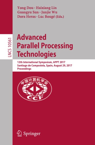 Advanced parallel processing technologies : 12th International Symposium, APPT 2017, Santiago de Compostela, Spain, August 29, 2017, Proceedings