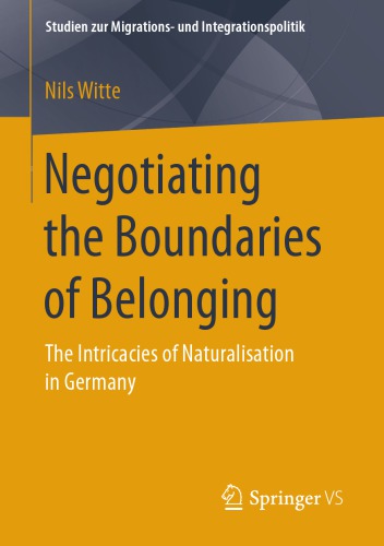 NEGOTIATING THE BOUNDARIES OF BELONGING : the intricacies of naturalisation in germany