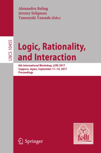 Logic, Rationality, and Interaction : 6th International Workshop, LORI 2017, Sapporo, Japan, September 11-14, 2017, Proceedings