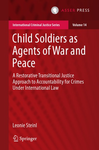 Child soldiers as agents of war and peace : a restorative transitional justice approach to accountability for crimes under international law
