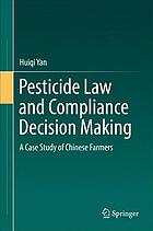 Pesticide law and compliance decision making : a case study of Chinese farmers